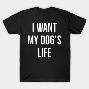 I Want My Dog's Life T-Shirt